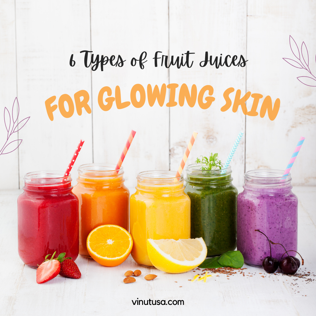 Vinut_6 Types of Fruit Juices for Glowing Skin